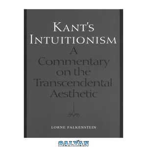 جلد Kant's Intuitionism: A Commentary on the Transcendental Aesthetic (Toronto Studies in Philosophy)