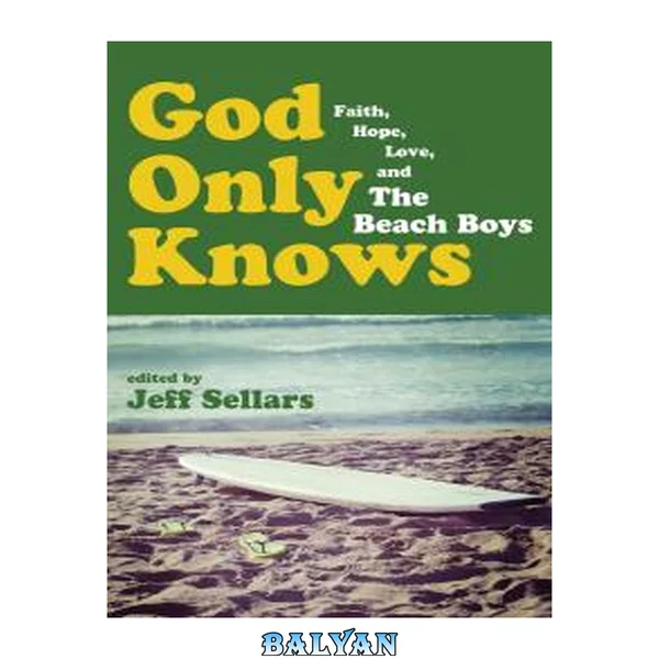 God Only Knows : Faith, Hope, Love, and The Beach Boys