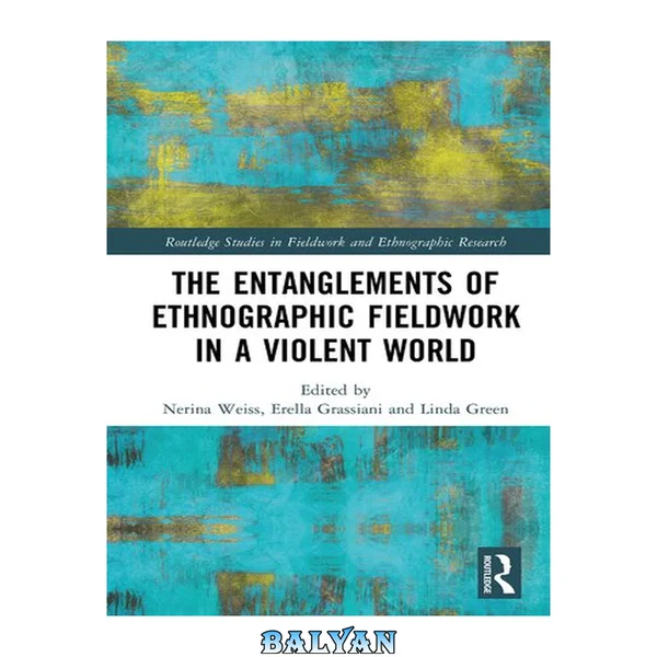 The Entanglements of Ethnographic Fieldwork in a Violent World