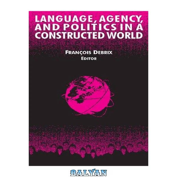 Language, Agency, and Politics in a Constructed World (International Relations in a Constructed World)