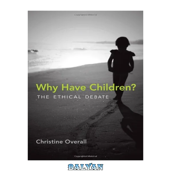 Why Have Children?: The Ethical Debate (Basic Bioethics)