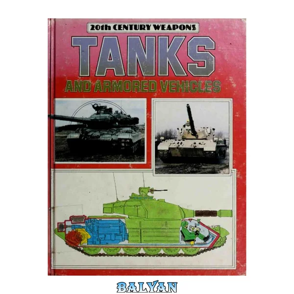Tanks and Armored Vehicles (20th Century Weapons)
