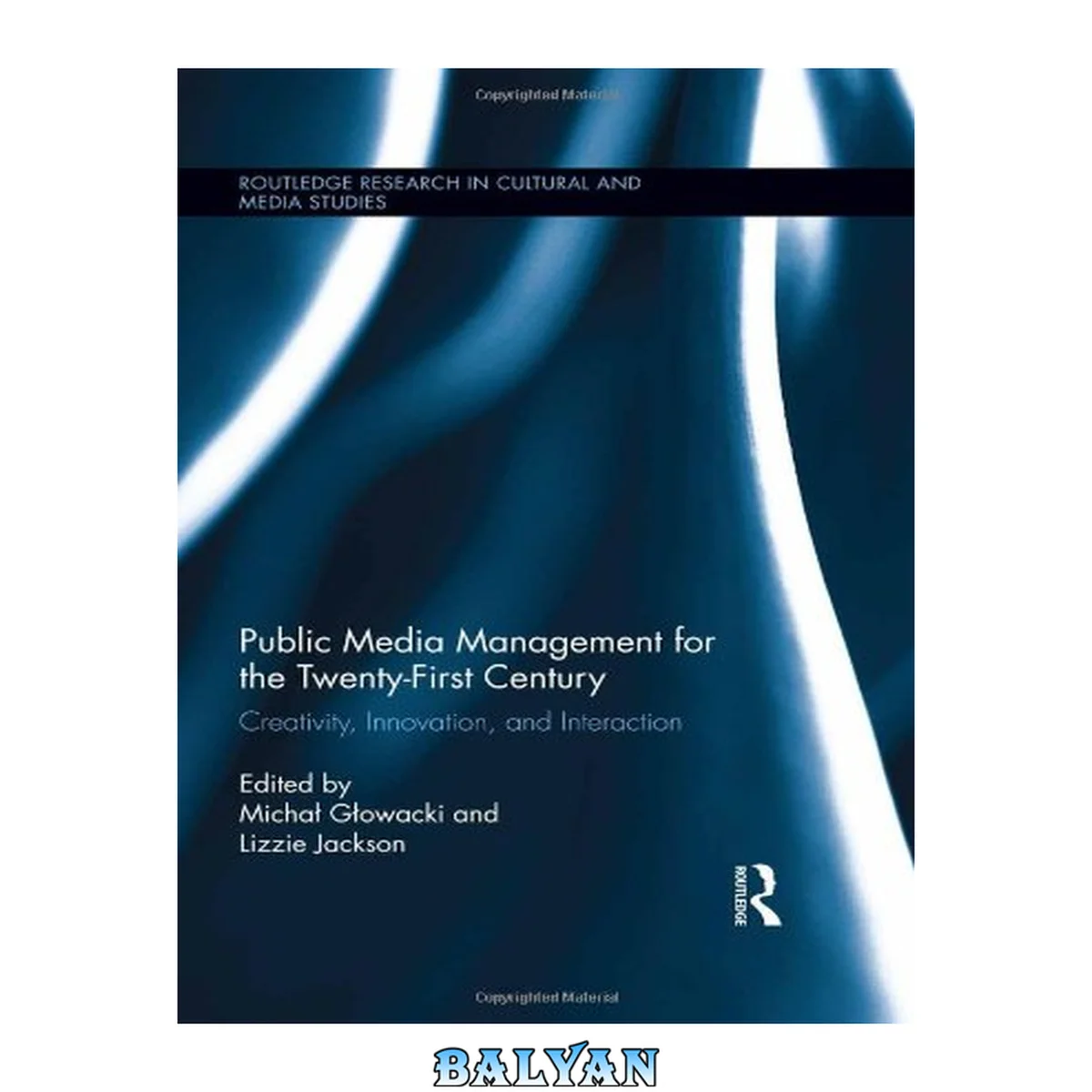 جلد کتاب Public Media Management for the Twenty-First Century: Creativity, Innovation, and Interaction (Routledge Research in Cultural and Media Studies)