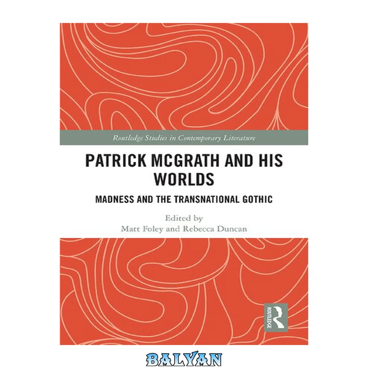 جلد کتاب Patrick McGrath and his Worlds: Madness and the Transnational Gothic (Routledge Studies in Contemporary Literature)