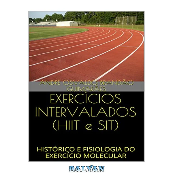 Exercícios Intervalados (HIIT E Sit): Histórico E Fisiologia Do Exercício Molecular