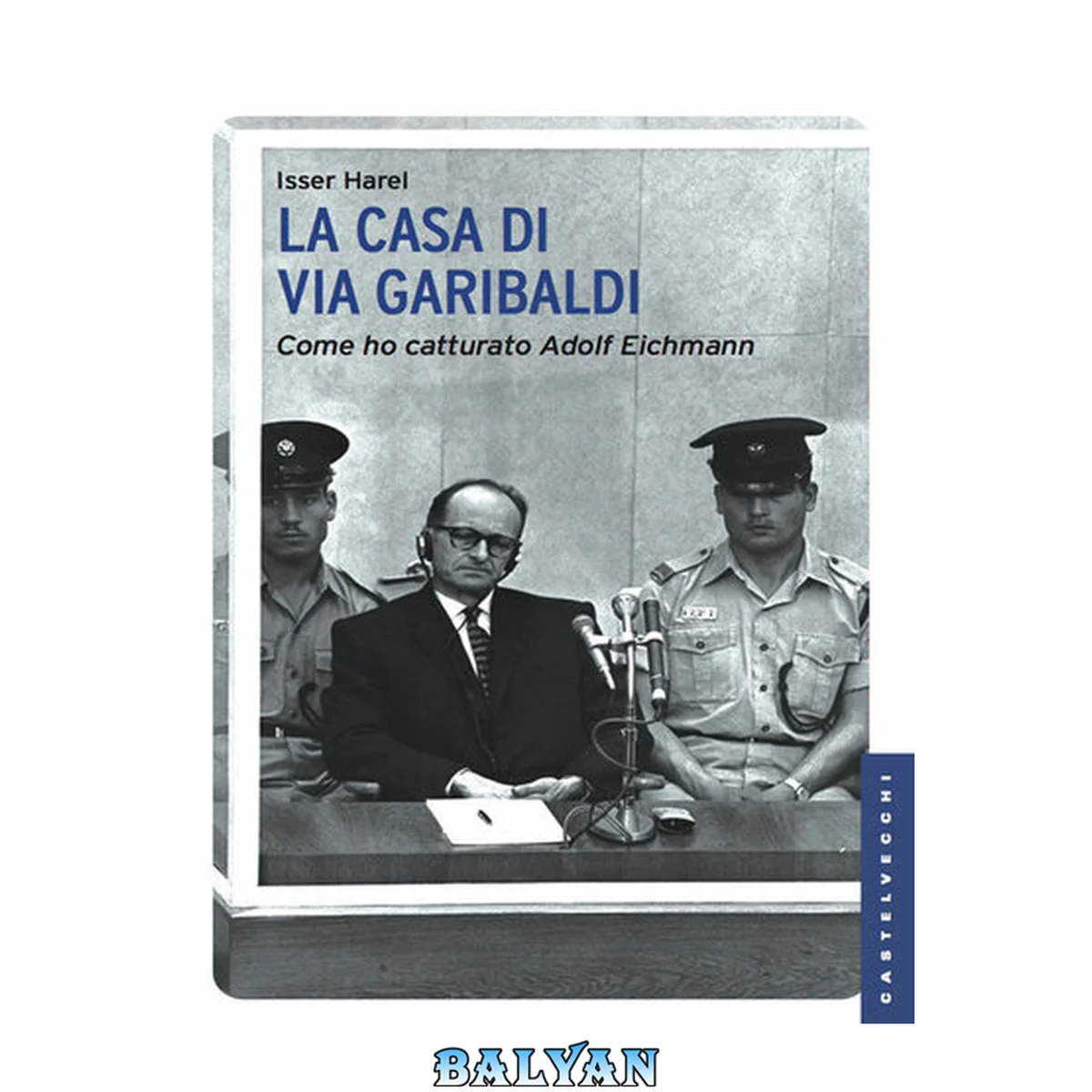 جلد کتاب La casa di via Garibaldi: Come ho catturato Adolf Eichmann (Italian Edition)