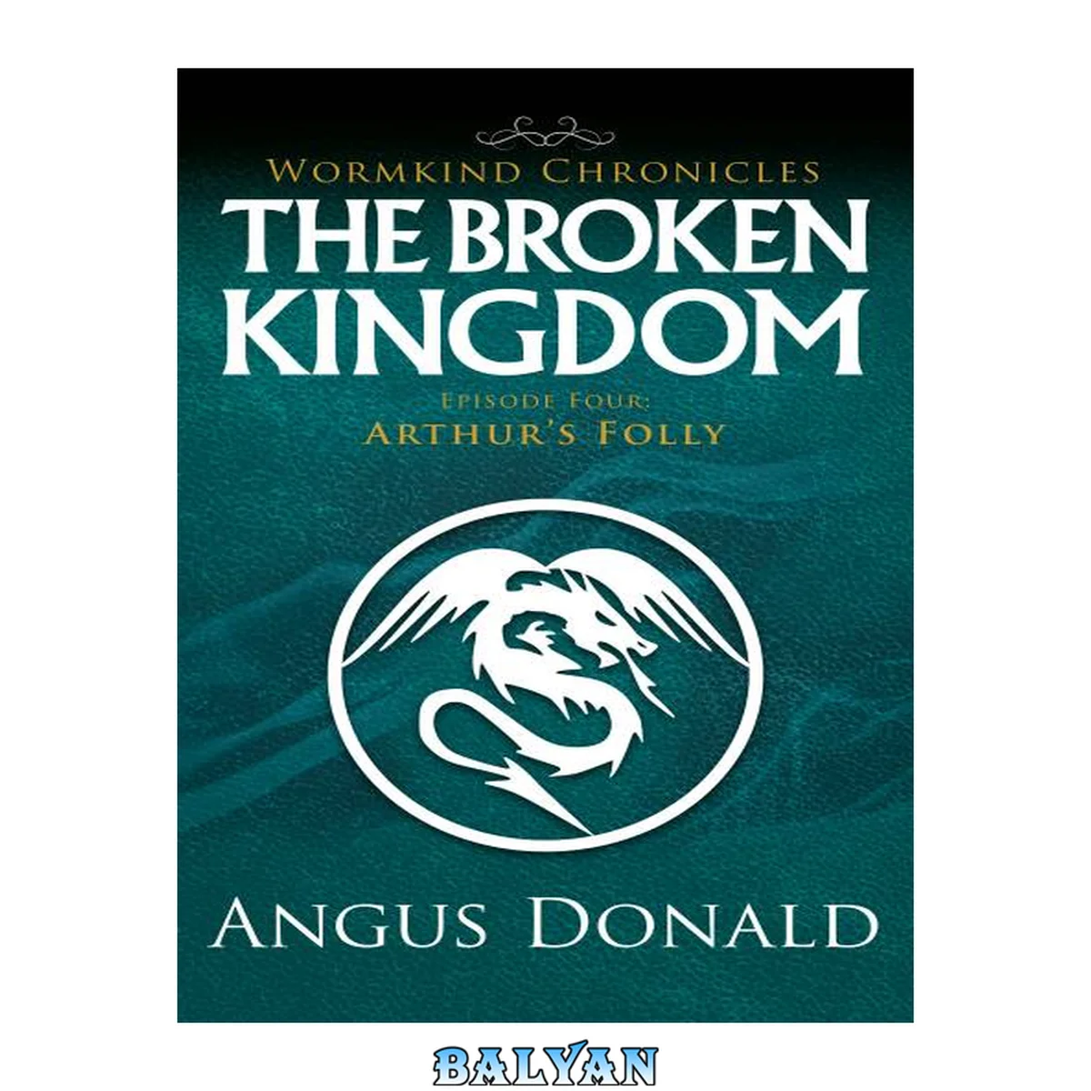 جلد کتاب The Broken Kingdom: Episode Four: Arthur's Folly