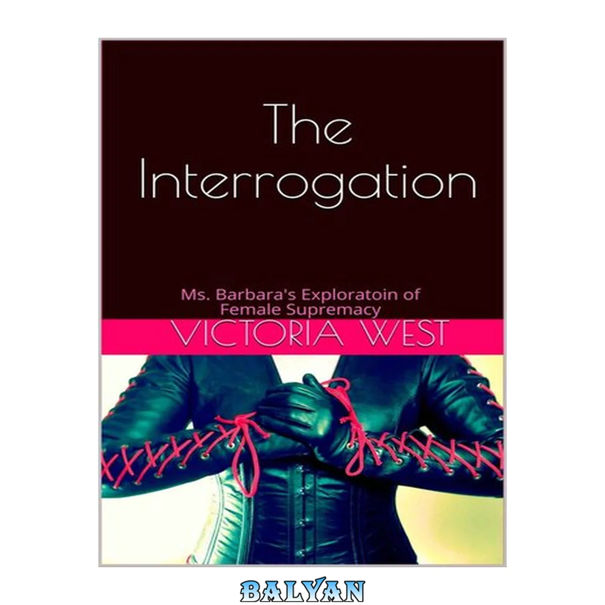 جلد کتاب The Interrogation: Ms. Barbara's Exploratoin of Female Supremacy (Ms. Barbara's Exploration of Female Supremacy Book 2)