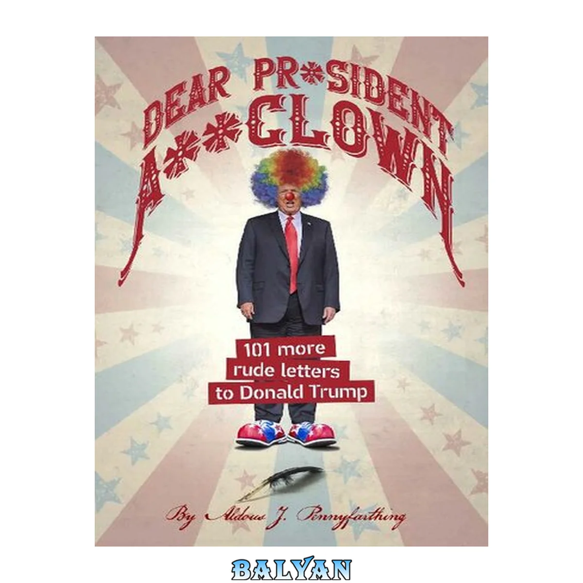 جلد کتاب 101 Rude Letters to Donald Trump #03 - Dear Pr\*sident A\*\*clown: 101 More Rude Letters to Donald Trump