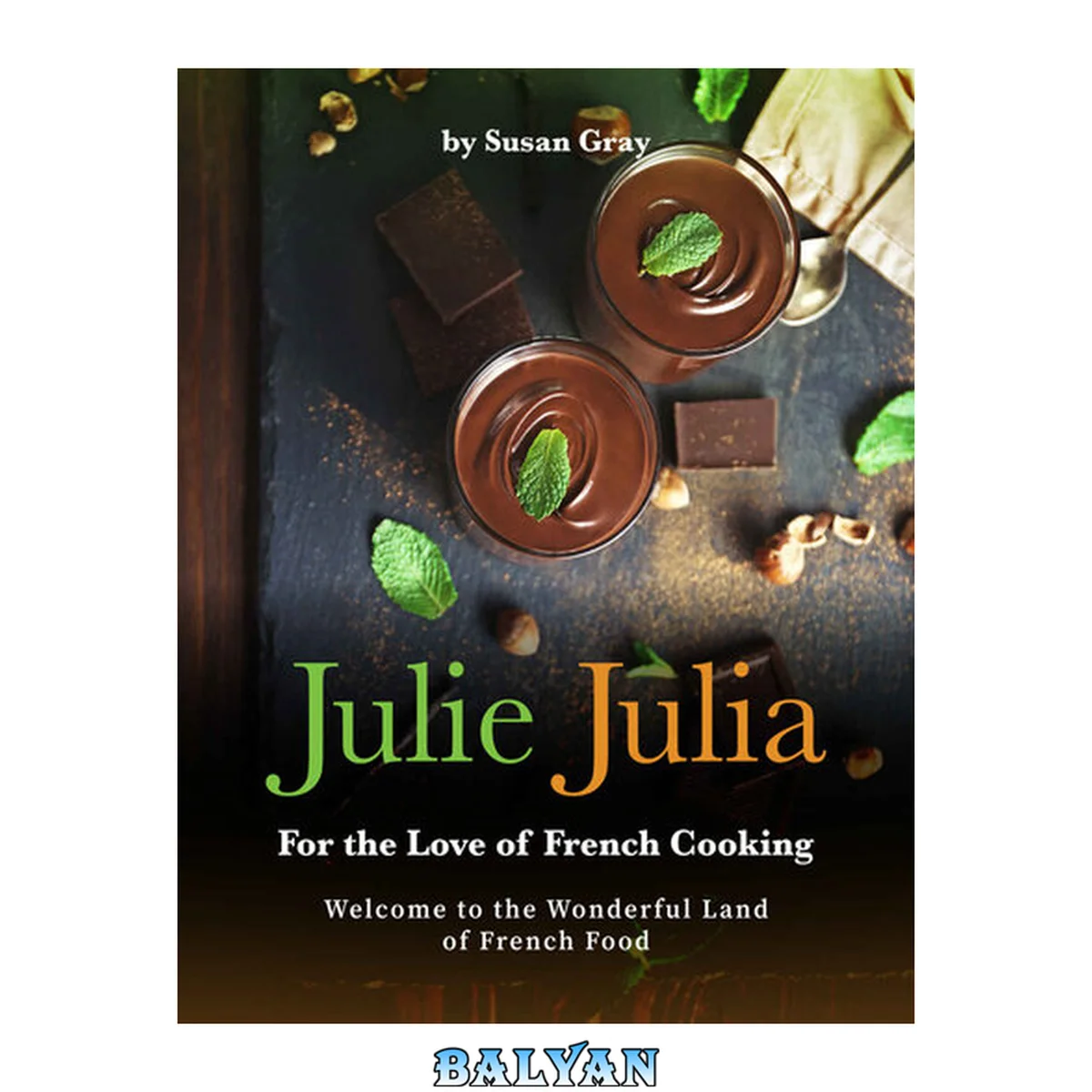 جلد کتاب Julie Julia - For the Love of French Cooking: Welcome to the Wonderful Land of French Food