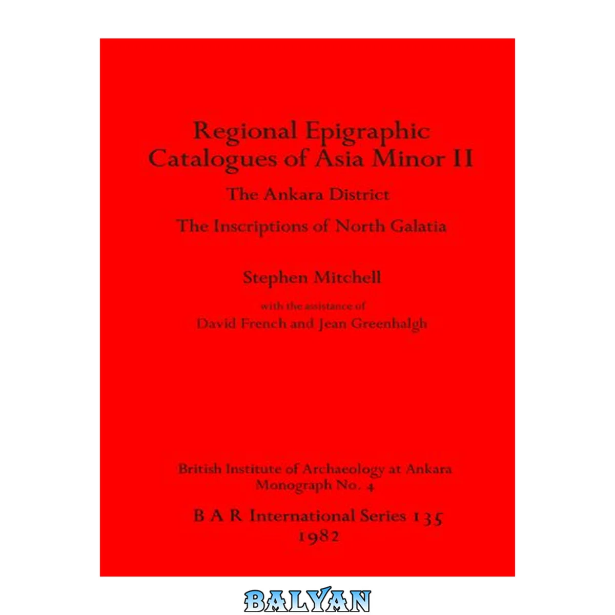 جلد کتاب Regional epigraphic catalogues of Asia Minor II : the Ankara district, the inscriptions of North Galatia. 2, The Ankara district : inscriptions of North Galatia