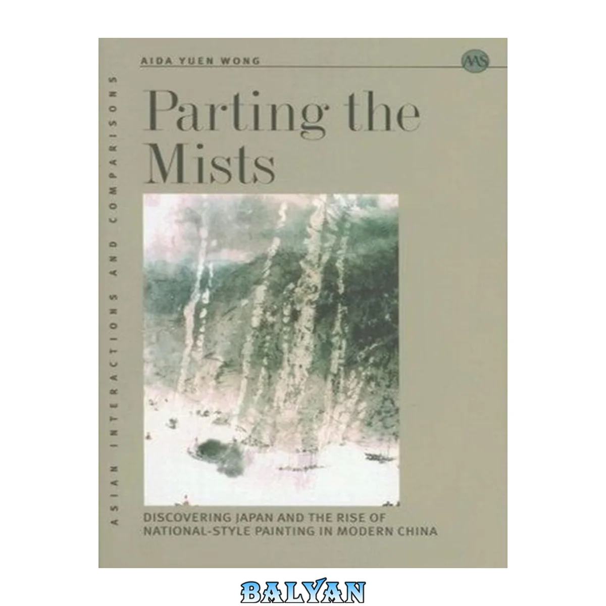 جلد کتاب Parting the Mists: Discovering Japan and the Rise of National-Style Painting in Modern China (Asian Interactions and Comparisons, 12)