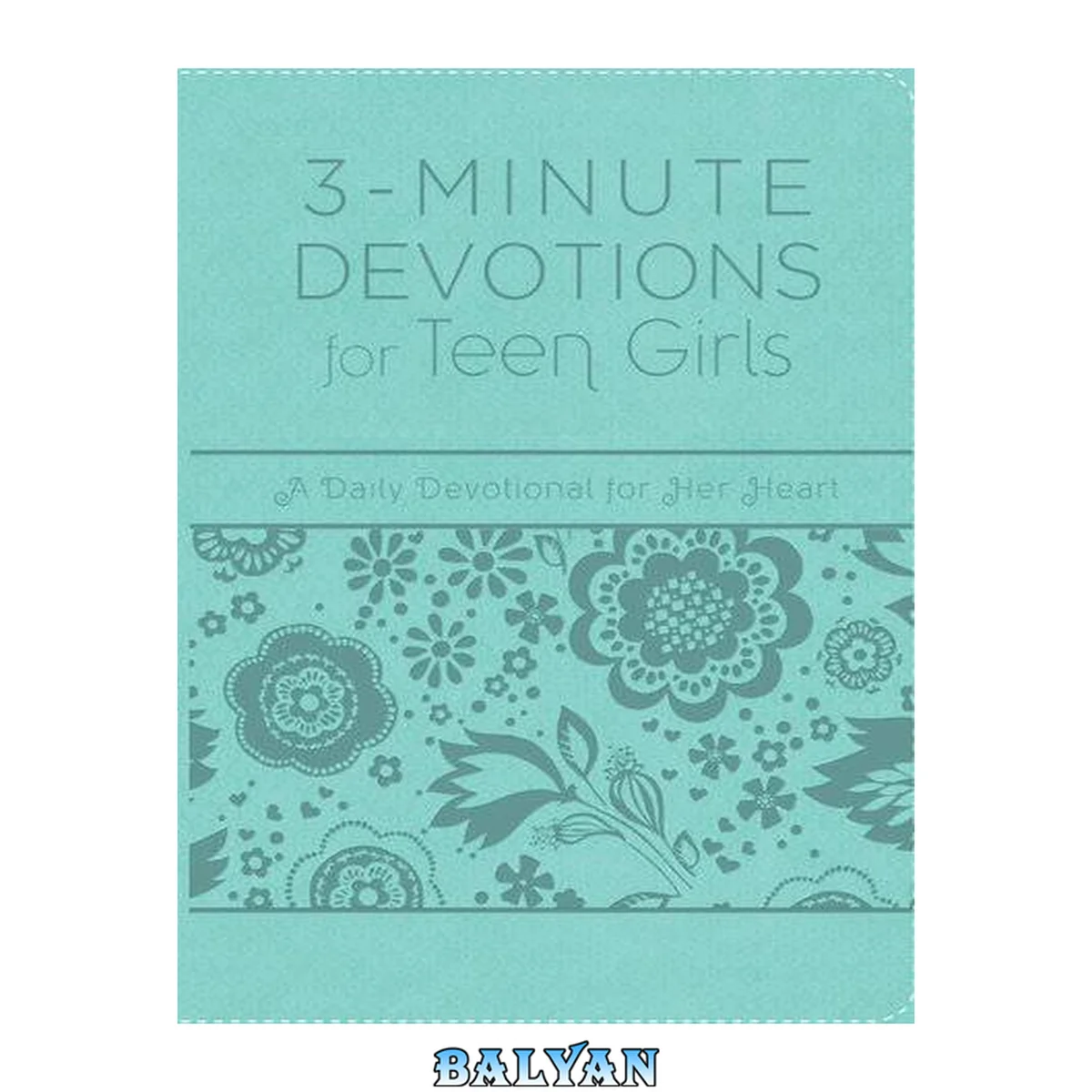 جلد کتاب 3-Minute Devotions for Teen Girls : A Daily Devotional for Her Heart
