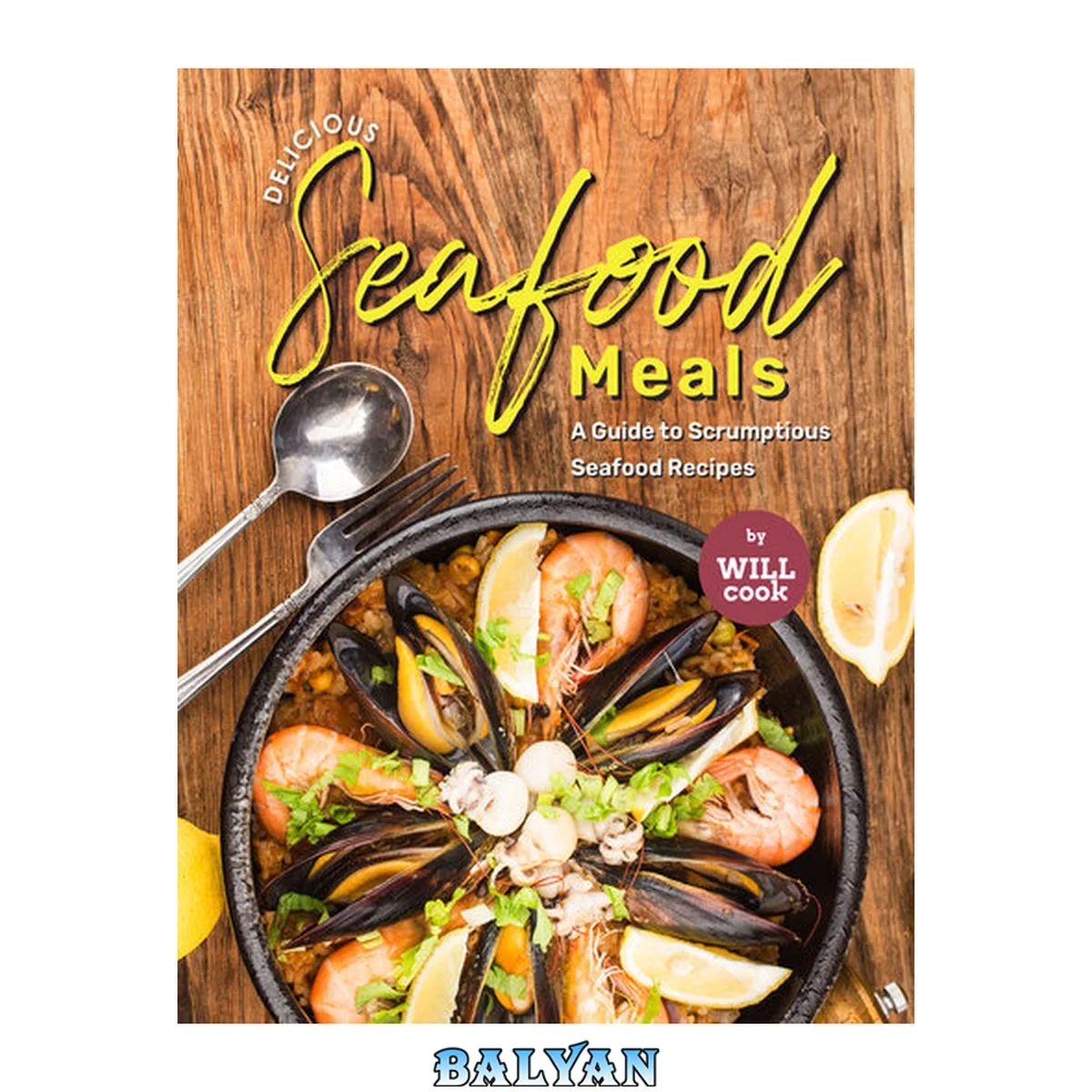 جلد کتاب Delicious Seafood Meals: A Guide to Scrumptious Seafood Recipes