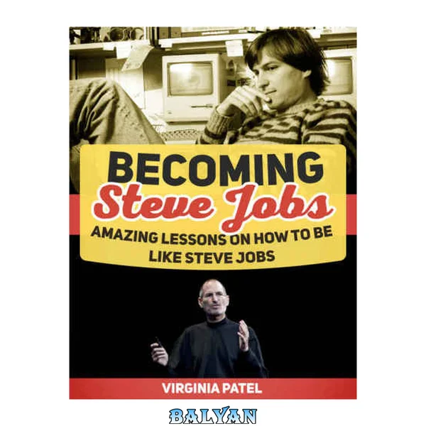 Becoming Steve Jobs: Amazing Lessons on How to Be Like Steve Jobs
