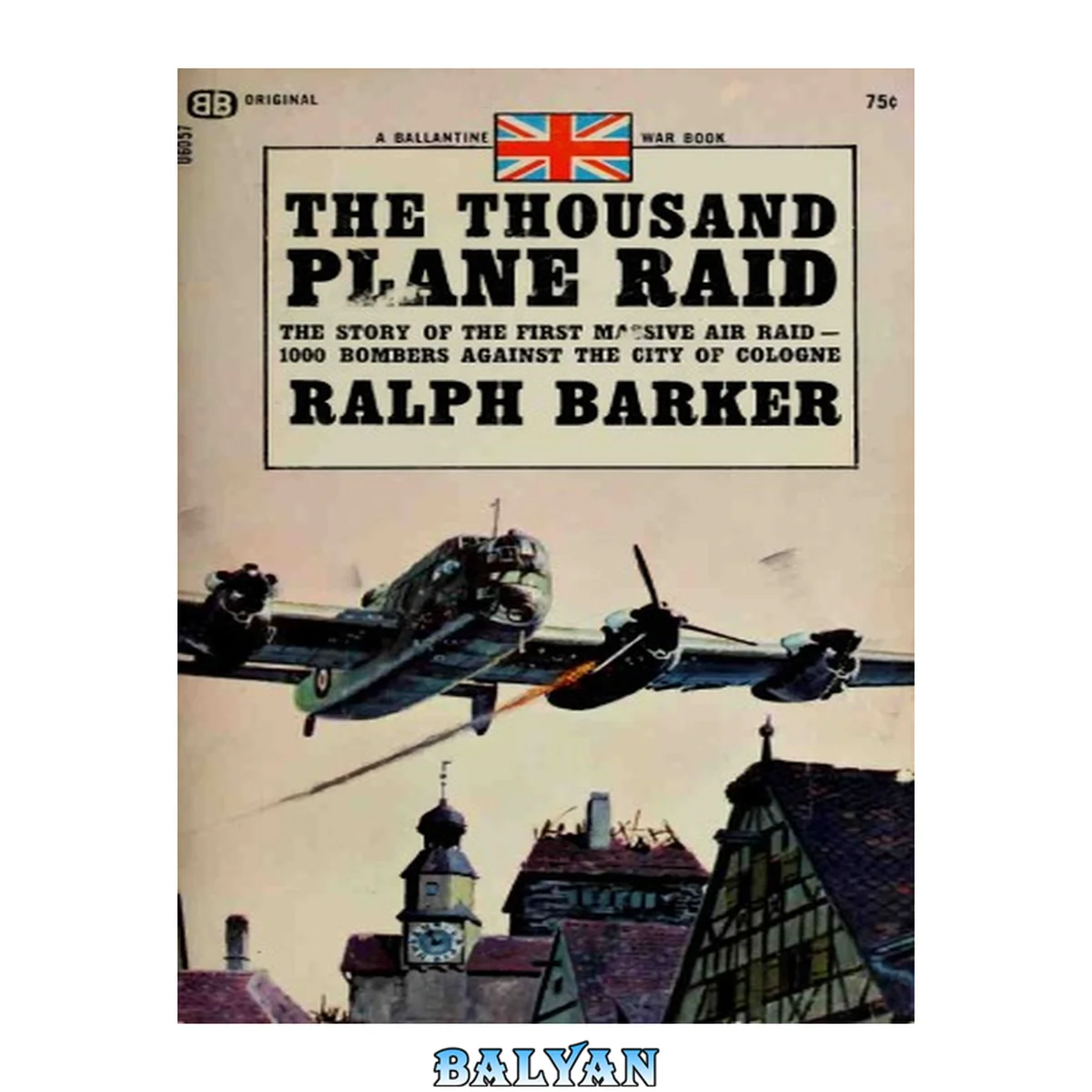 جلد کتاب The Thousand Plane Raid: The Story of the First Massive Air Raid-1000 Bombers Against the City of Cologne