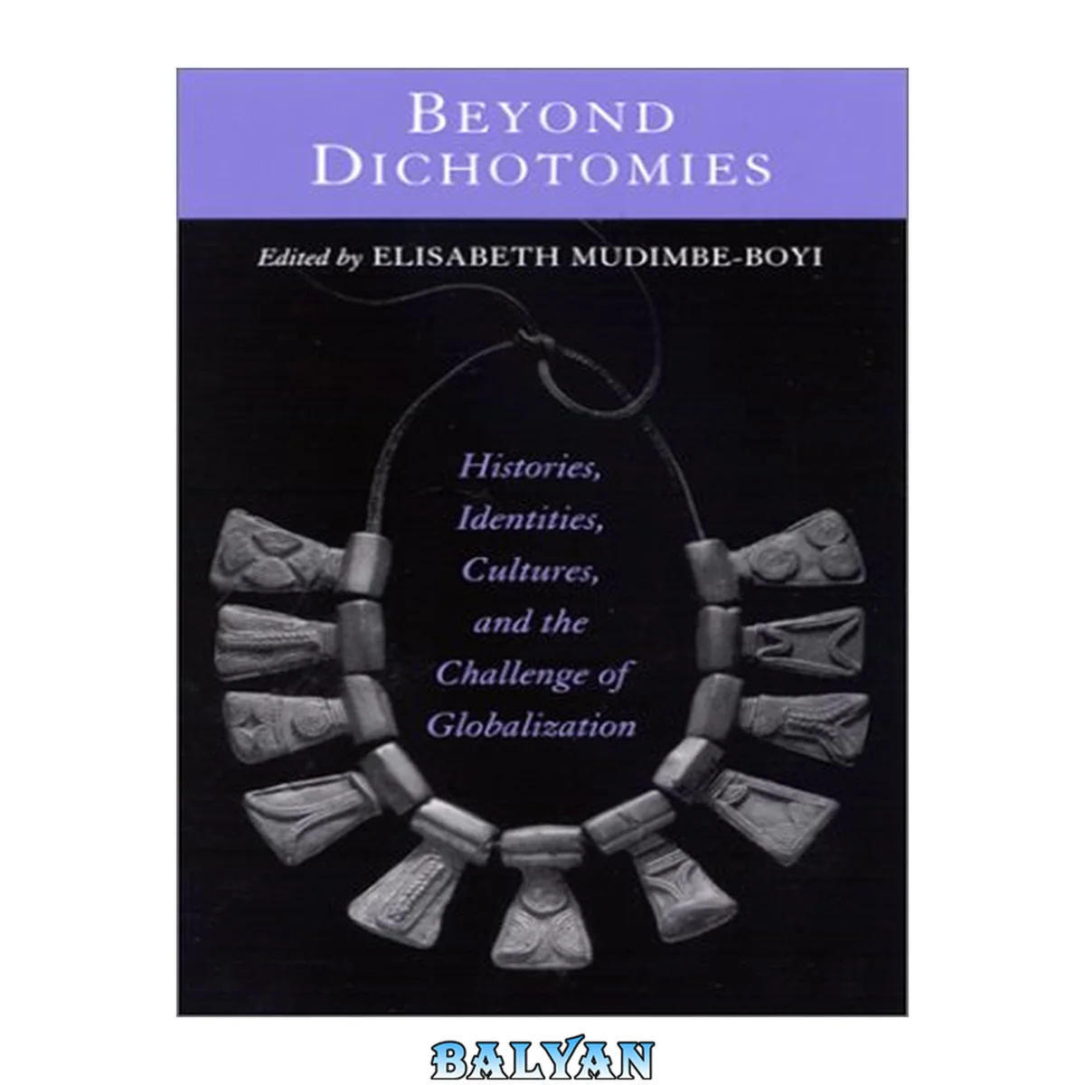 جلد کتاب Beyond Dichotomies: Histories, Identities, Cultures, and the Challenge of Globalization (Explorations in Postcolonial Studies) (SUNY series, Explorations in Postcolonial Studies)