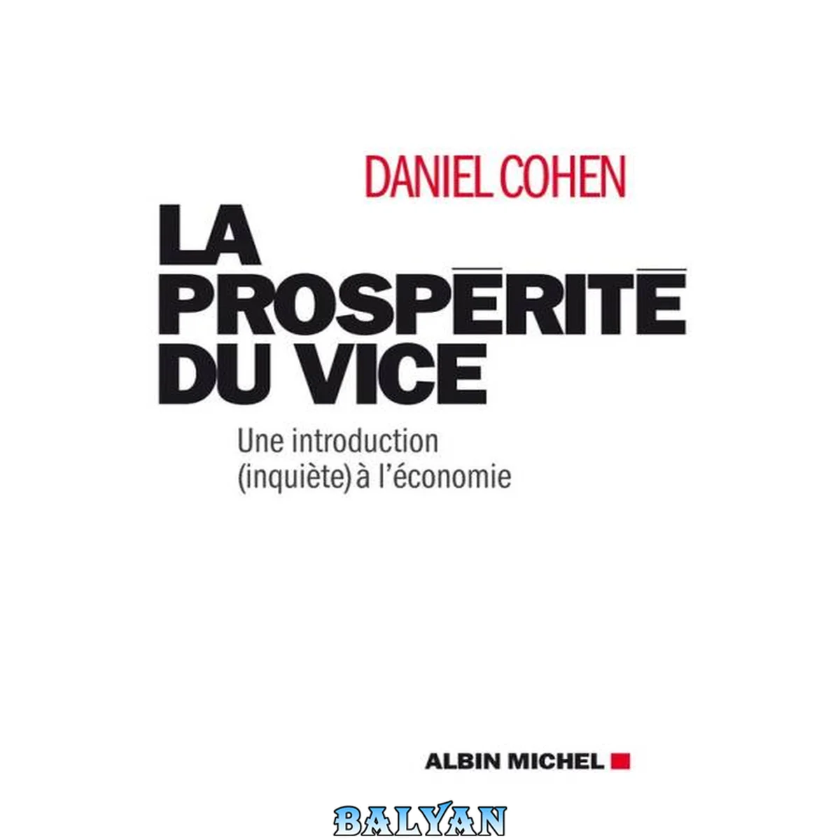 جلد کتاب La Prospérité du vice. Une introduction (inquiète) à l'économie", de Daniel Cohen : j'ai vu l'économie, c'est un meurtre