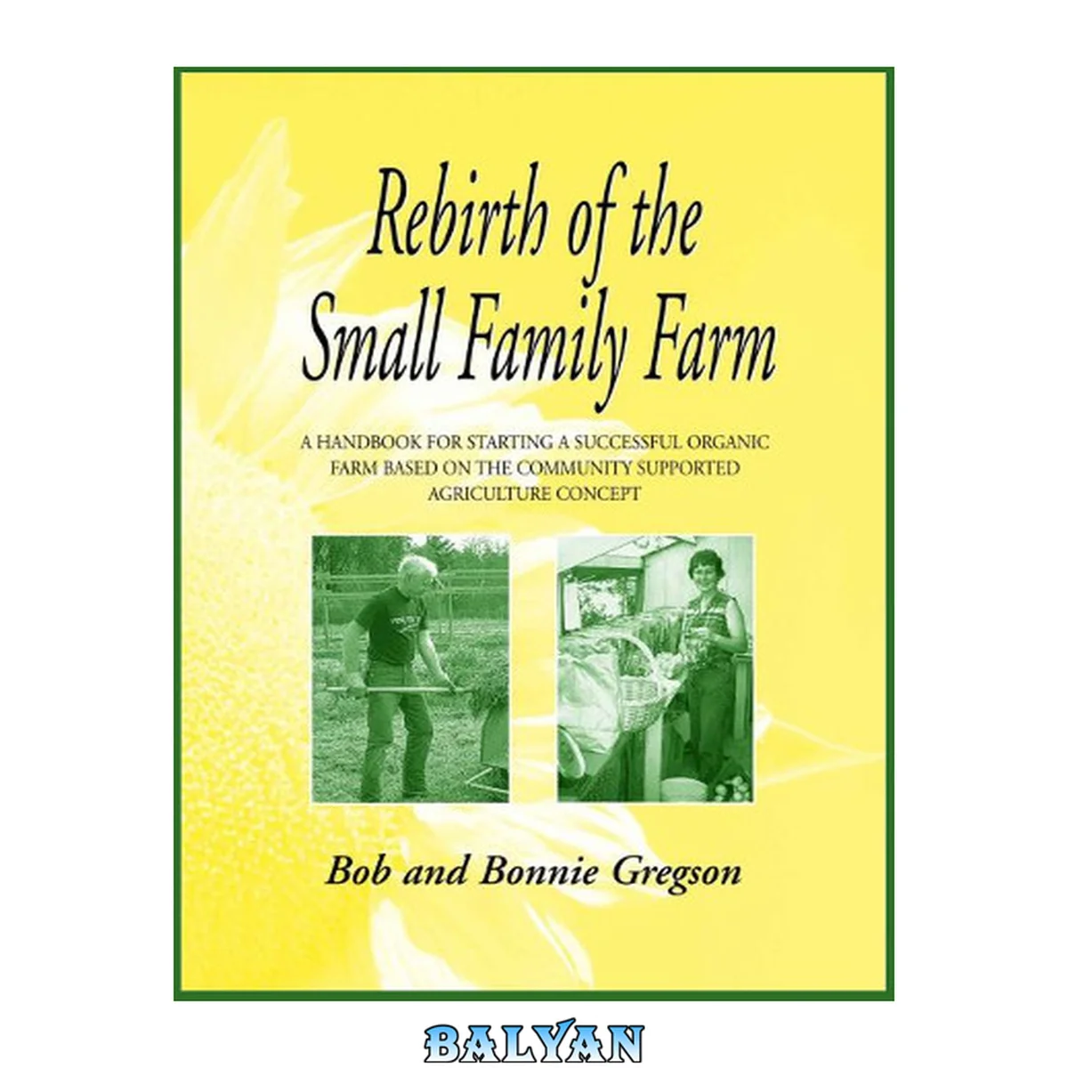 جلد کتاب Rebirth of the small family farm : a handbook for starting a successful organic farm based on the community supported agriculture concept