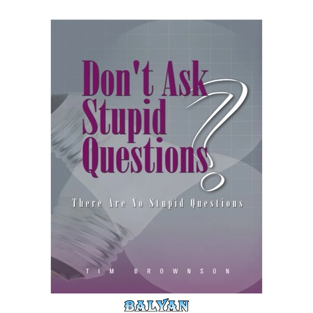 جلد کتاب Don't ask stupid questions? : there are no stupid questions