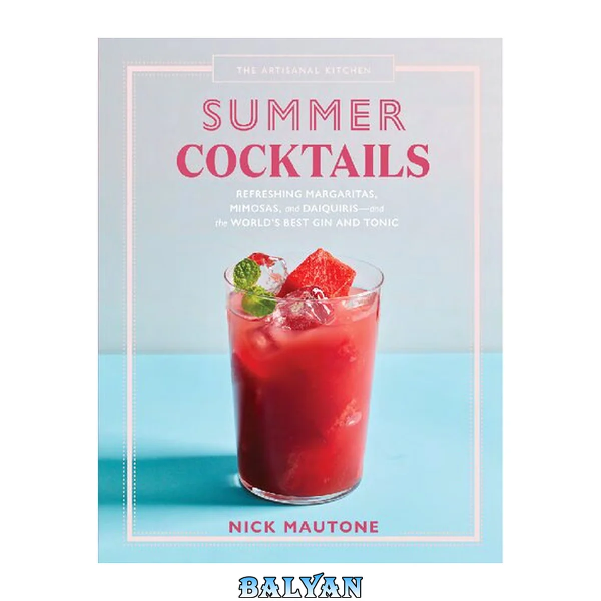 جلد کتاب The Artisanal Kitchen: Summer Cocktails: Refreshing Margaritas, Mimosas, and Daiquiris—and the World's Best Gin and Tonic