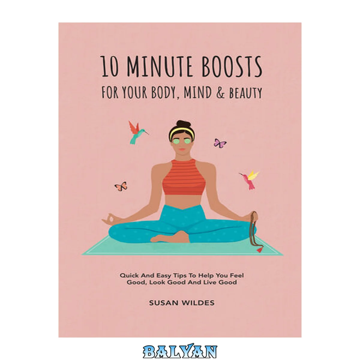 جلد کتاب 10 MINUTE BOOSTS FOR YOUR BODY, MIND &amp; BEAUTY: Quick And Easy Tips To Help You Feel Good, Look Good And Live Good