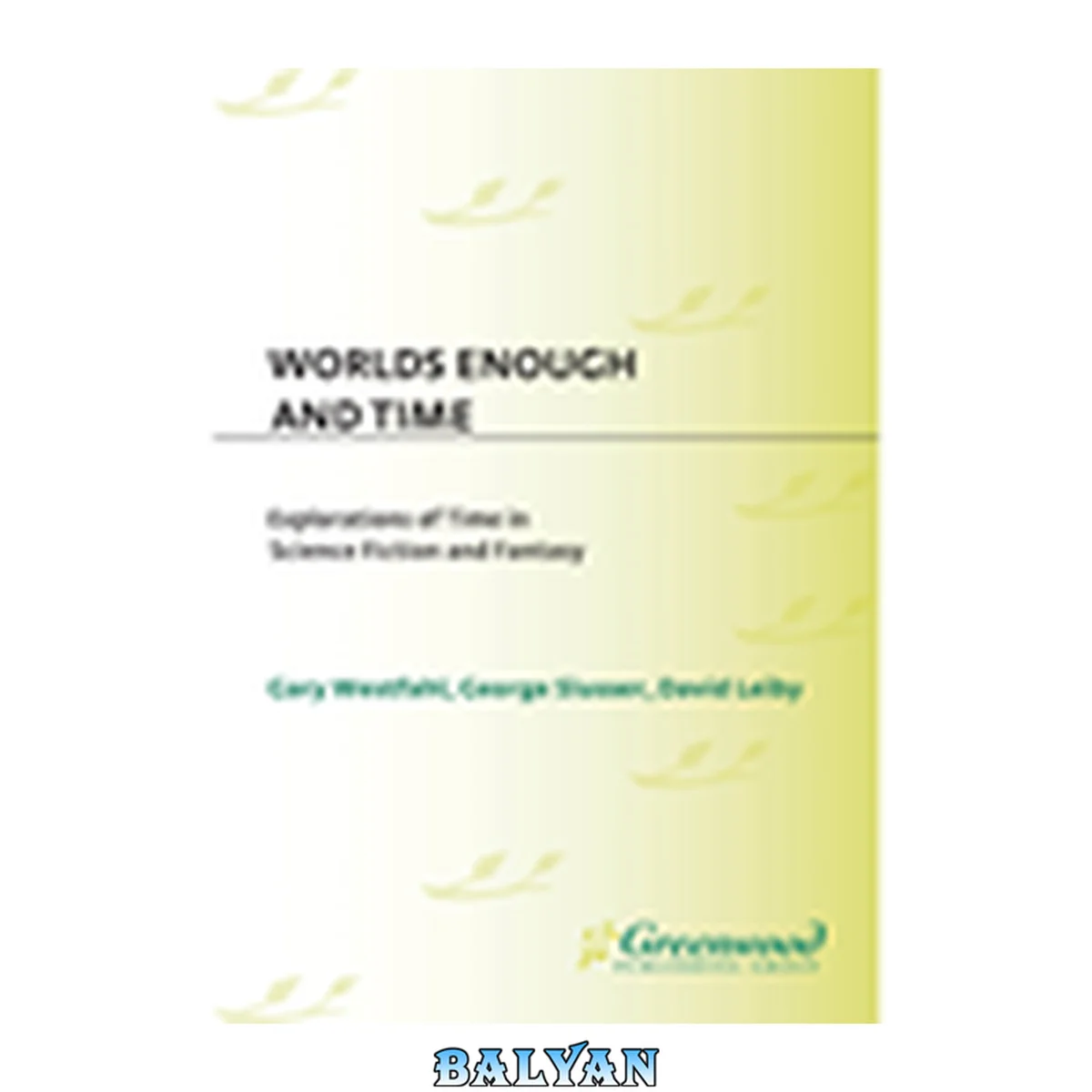 جلد کتاب Worlds Enough and Time: Explorations of Time in Science Fiction and Fantasy (Contributions to the Study of Science Fiction and Fantasy)