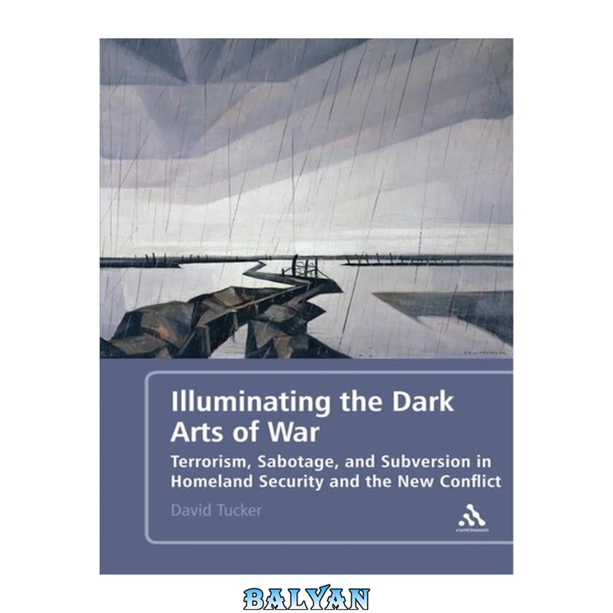 جلد کتاب Illuminating the Dark Arts of War : Terrorism, Sabotage, and Subversion in Homeland Security and the New Conflict