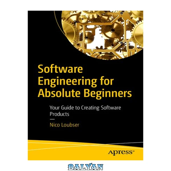 Software Engineering for Absolute Beginners : Your Guide to Creating Software Products