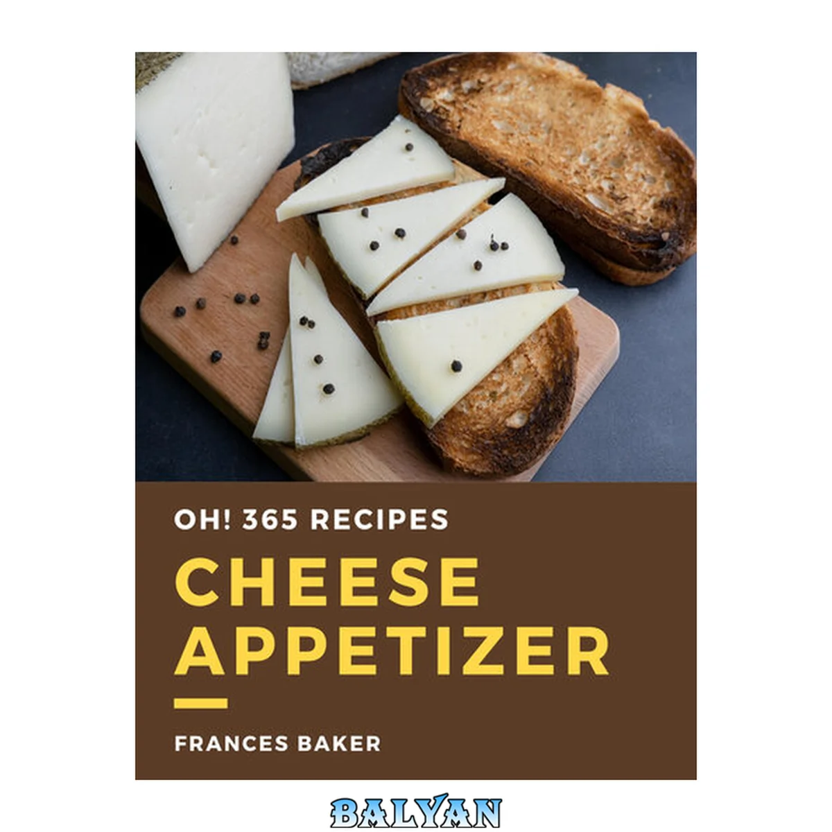 جلد کتاب Oh! 365 Cheese Appetizer Recipes: Welcome to Cheese Appetizer Cookbook