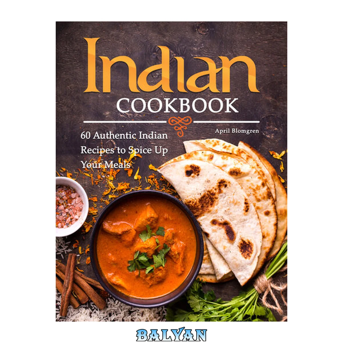 جلد کتاب Indian Cookbook: 60 Authentic Indian Recipes to Spice Up Your Meals