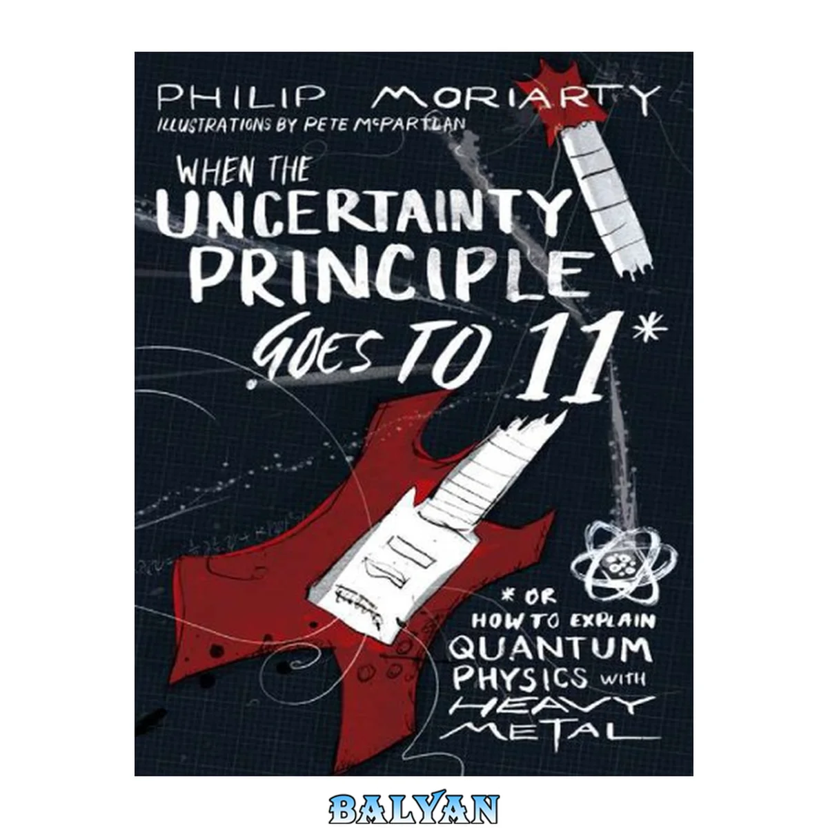 جلد کتاب WHEN THE UNCERTAINTY PRINCIPLE GOES UP TO 11 : or how to explain quantum physics with heavy metal