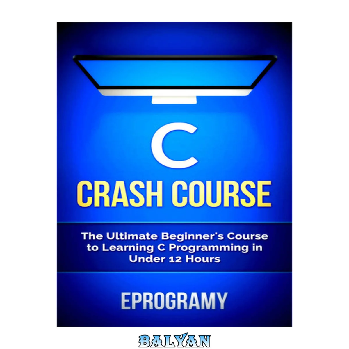 جلد کتاب C++: Crash Course - The Ultimate Beginner's Course to Learning C Programming in Under 12 Hours