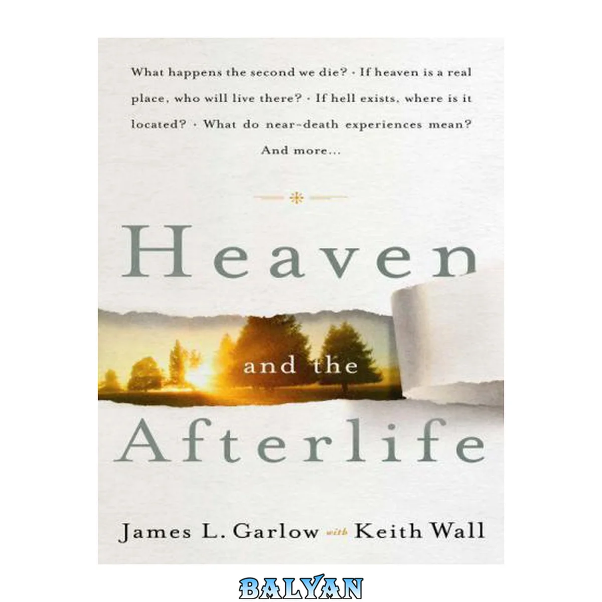 جلد کتاب Heaven and the afterlife : what happens the second we die? if heaven is a real place, who will live there? if hell exists, where is it located? what do near-death experiences mean? and more--