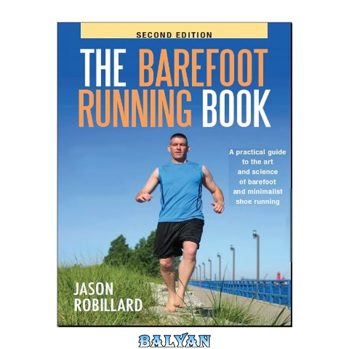 جلد کتاب The Barefoot Running Book Second Edition: A Practical Guide to the Art and Science of Barefoot and Minimalist Shoe Running by Jason Robillard (2010) Paperback