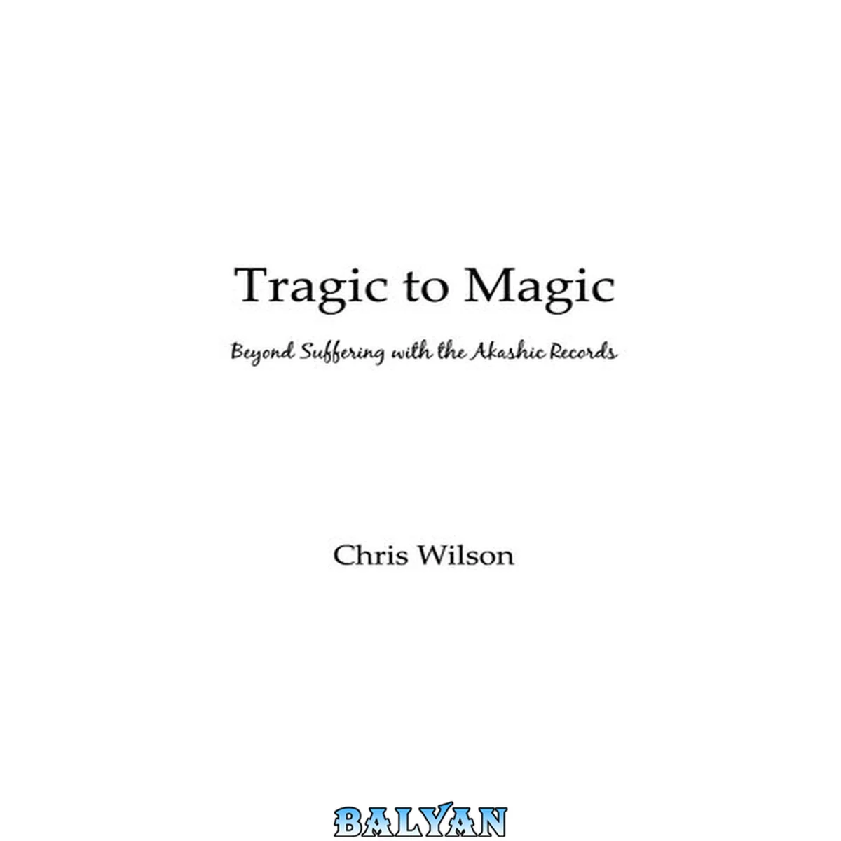 جلد کتاب Tragic to magic : beyond suffering with the Akashic records