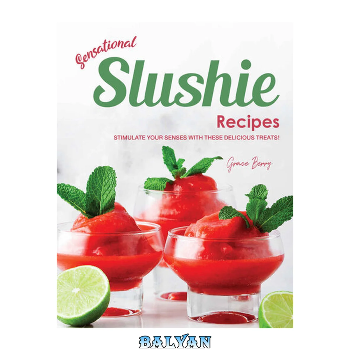 جلد کتاب Sensational Slushie Recipes: Stimulate Your Senses with These Delicious Treats