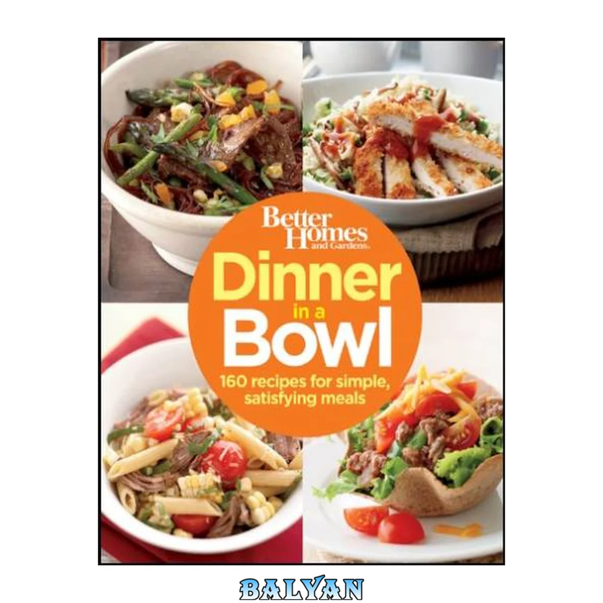 جلد کتاب Better Homes and Gardens Dinner in a Bowl: 160 Recipes for Simple, Satisfying Meals (Better Homes and Gardens Cooking) (Better Homes and Gardens Crafts)