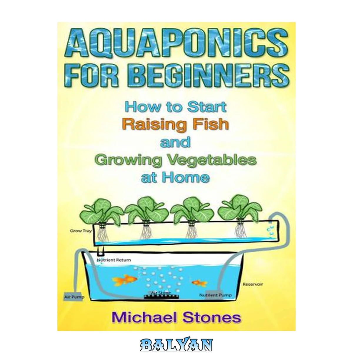 جلد کتاب Aquaponics for Beginners: How To Start Raising Fish and Growing Vegetables at Home (Self Sufficient Living, Urban Gardening, Aquaponics)