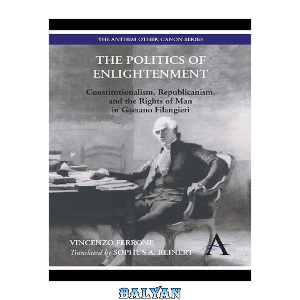 جلد کتاب The Politics of Enlightenment: Constitutionalism, Republicanism, and the Rights of Man in Gaetano Filangieri (Anthem Other Canon Economics)