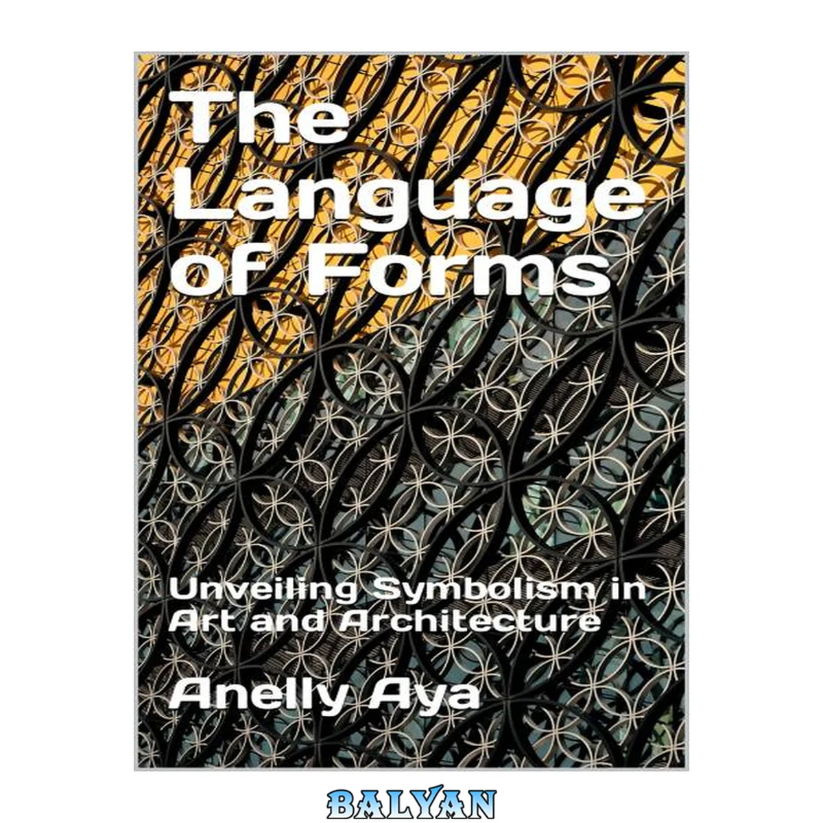جلد کتاب The Language of Forms : Unveiling Symbolism in Art and Architecture