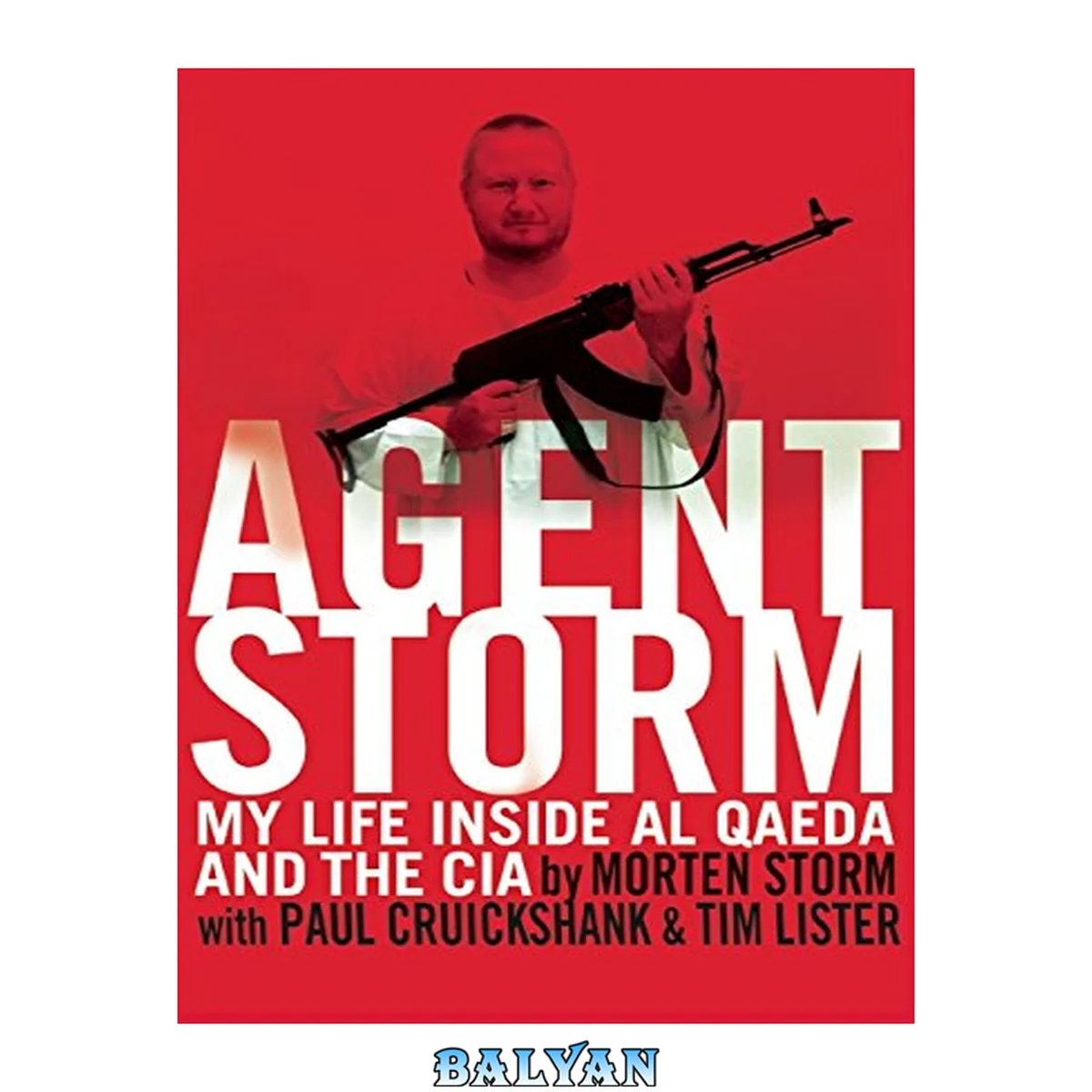 جلد کتاب Agent Storm : My Life Inside Al Qaeda and the CIA