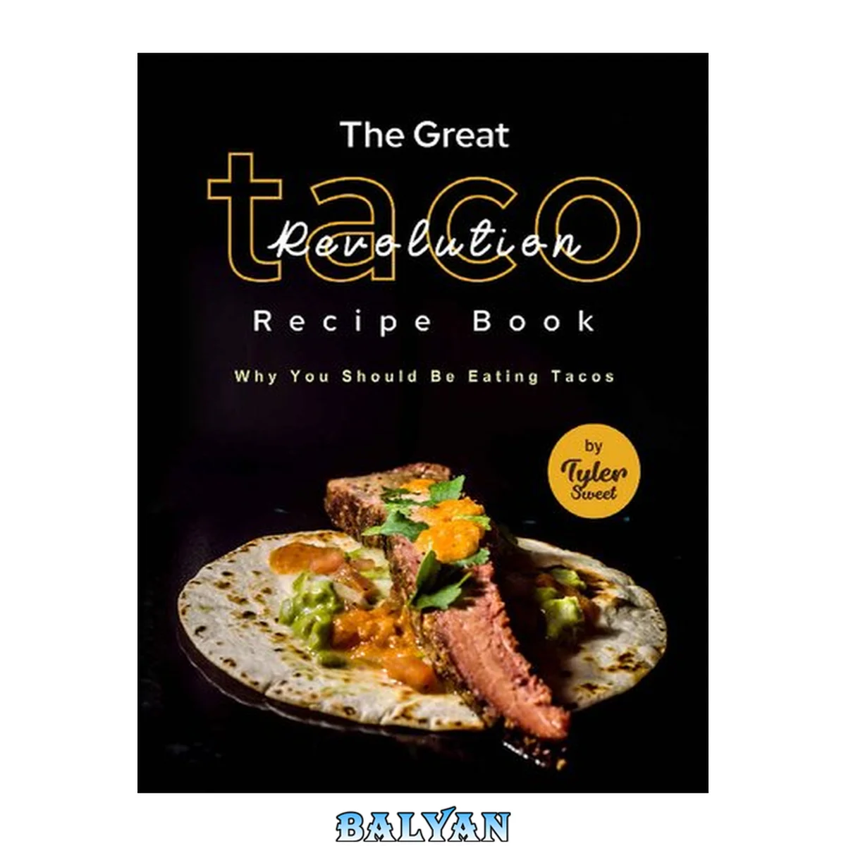 جلد کتاب The Great Taco Revolution Recipe Book: Why You Should Be Eating Tacos