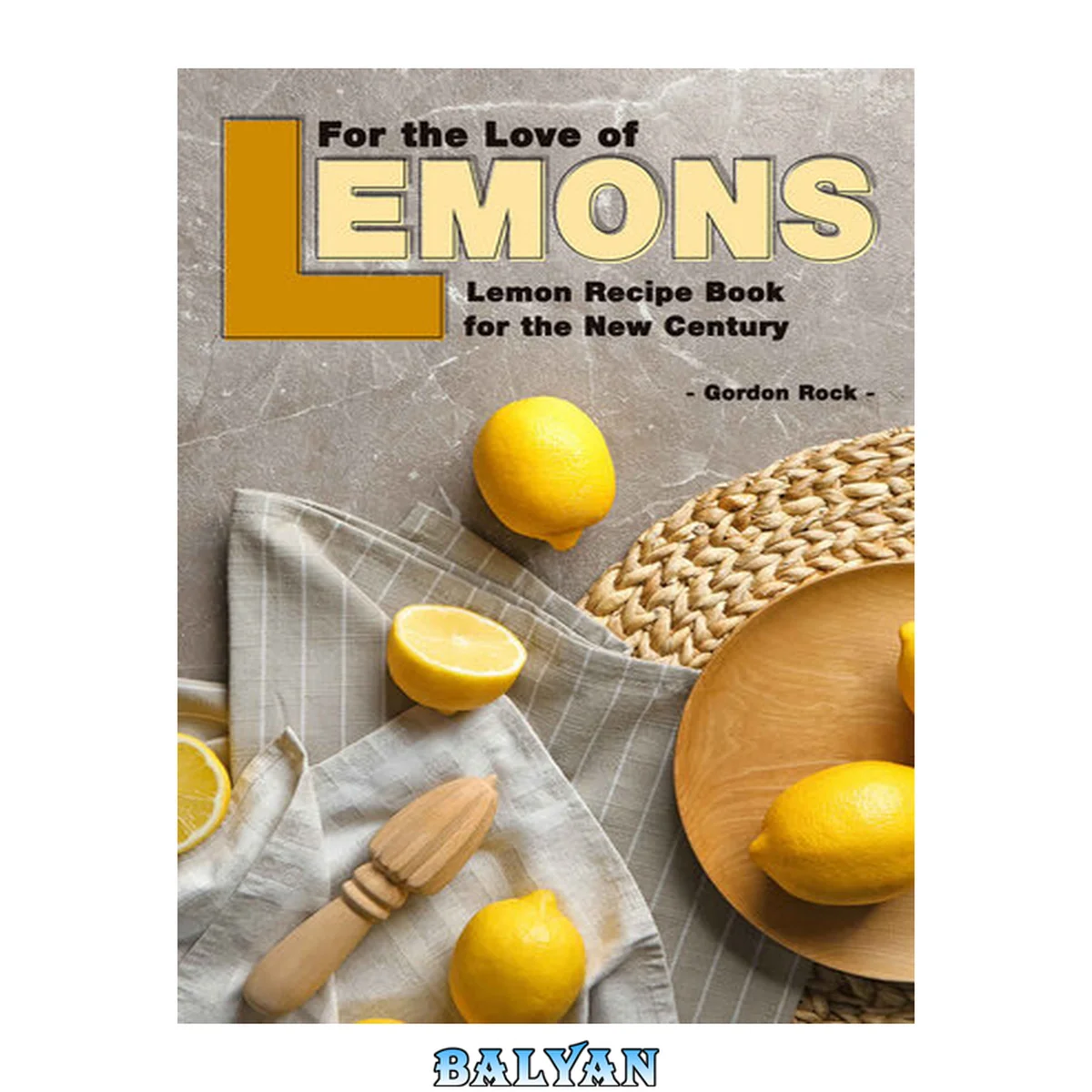 جلد کتاب For the Love of Lemons: Lemon Recipe Book for the New Century