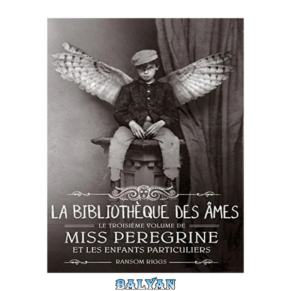 Miss Peregrine et les enfants particuliers, tome 3 - La bibliothèque des âmes