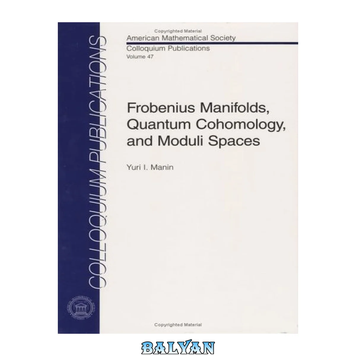 جلد کتاب Frobenius Manifolds, Quantum Cohomology, and Moduli Spaces (American Mathematical Society Colloquium Publications, Volume 47)