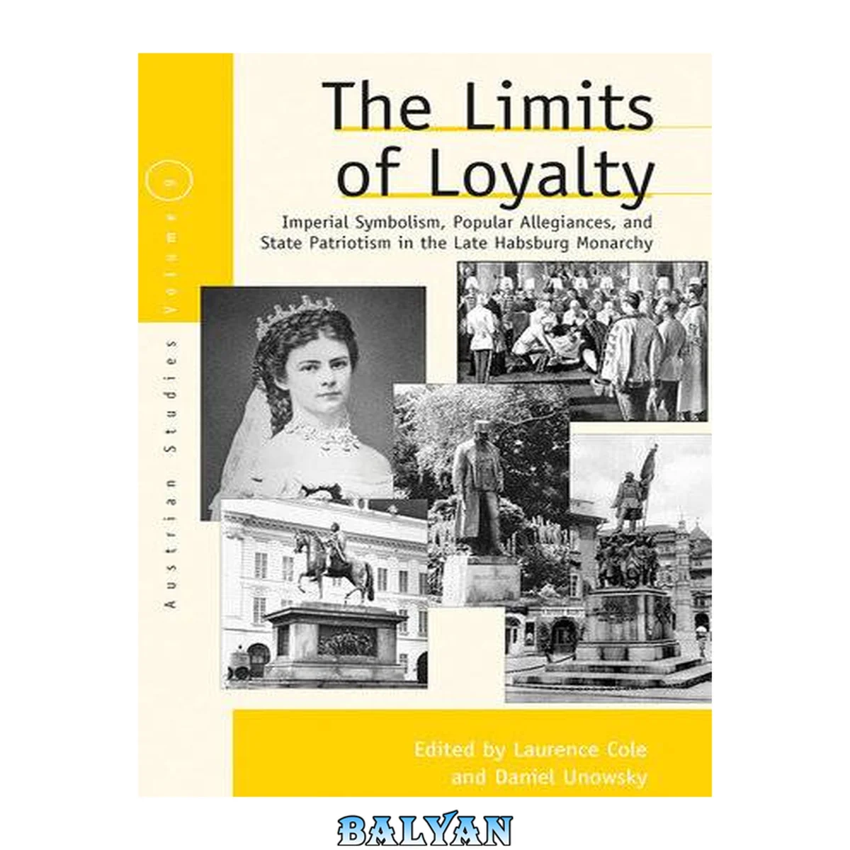 جلد کتاب The Limits of Loyalty: Imperial Symbolism, Popular Allegiances, and State Patriotism in the Late Habsburg Monarchy (Austrian and Habsburg Studies, 9)