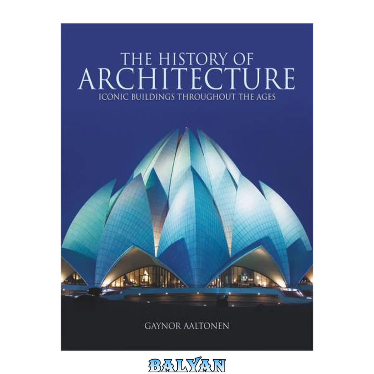 جلد کتاب The history of architecture : iconic buildings throughout the ages