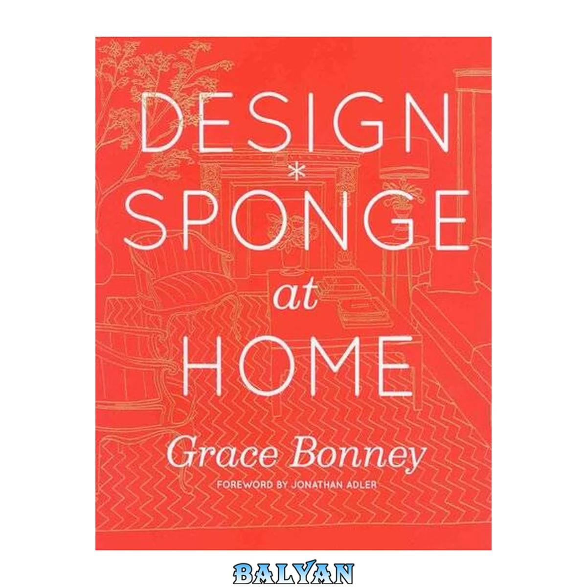 جلد کتاب The Design*Sponge big book of ideas for the home