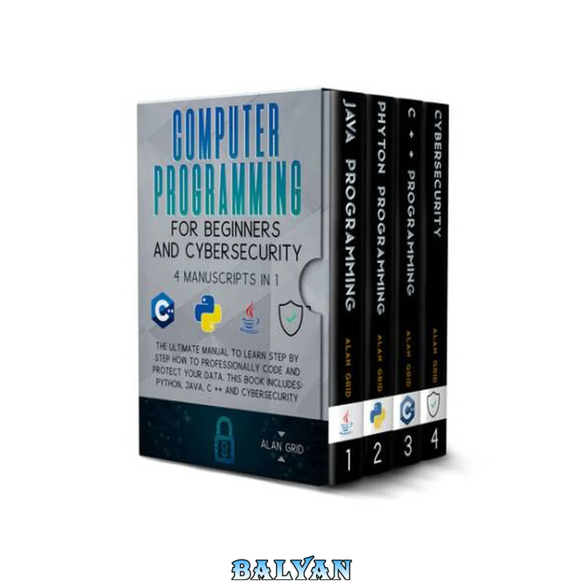 جلد کتاب Computer Programming for Beginners and Cybersecurity: The Ultimate Manual to Learn step by step how to Professionally Code and Protect Your Data. This Book includes: Python, Java, C++ &amp; Cybersecurity